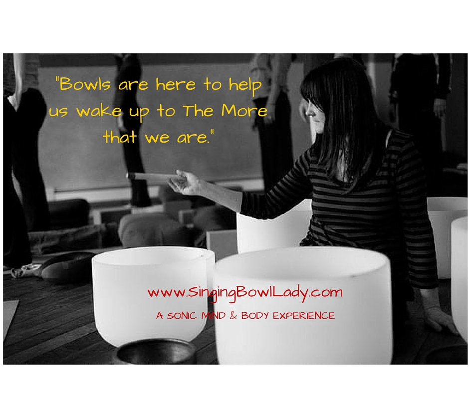 _Bowls are here to help us wake up to The More that we are._